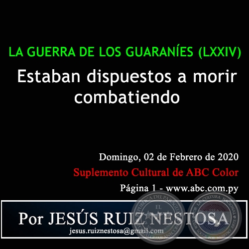 LA GUERRA DE LOS GUARANES (LXXIV) - ESTABAN DISPUESTOS A MORIR COMBATIENDO - Por JESS RUIZ NESTOSA - Domingo, 02 de Febrero de 2020